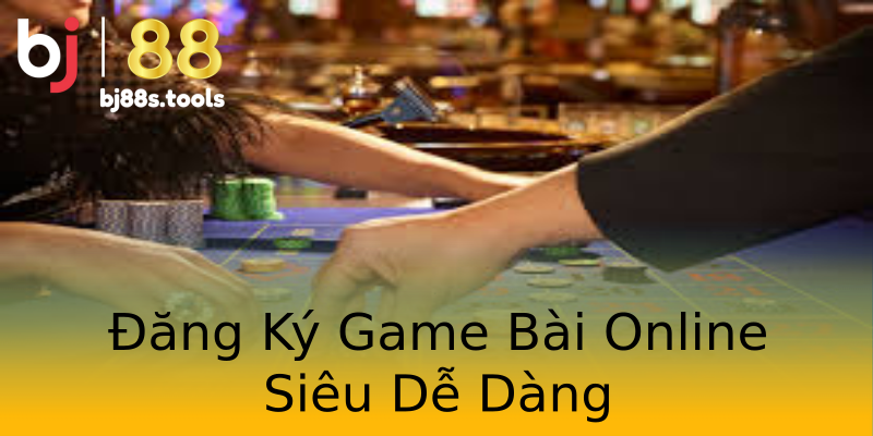 Đăng Ký Game Bài Online Siêu Dễ Dàng Đăng Ký Game Bài Online Siêu Dễ Dàng
