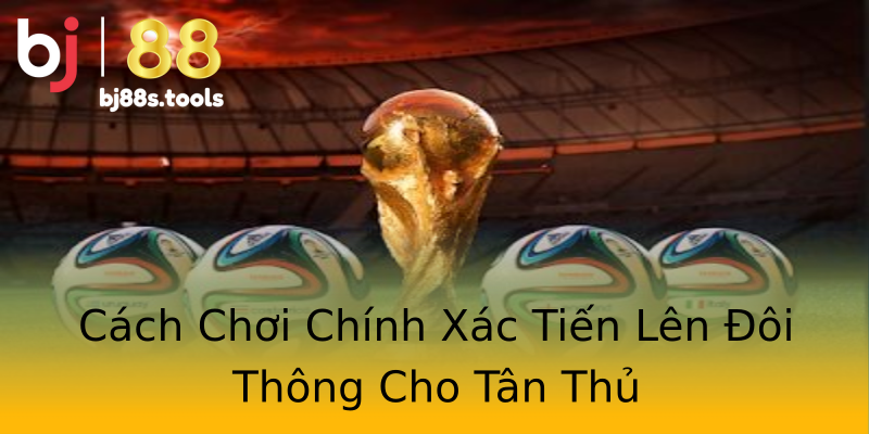Cách Chơi Chính Xác Tiến Lên Đôi Thông Cho Tân Thủ Cách Chơi Chính Xác Tiến Lên Đôi Thông Cho Tân Thủ