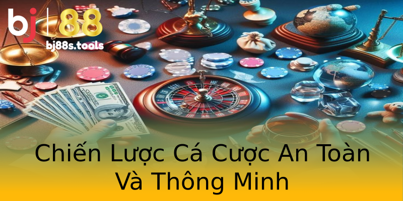 Chiến Lược Cá Cược An Toàn Và Thông Minh Chiến Lược Cá Cược An Toàn Và Thông Minh