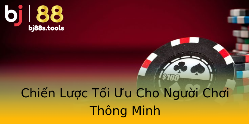Chiến Lược Tối Ưu Cho Người Chơi Thông Minh Chiến Lược Tối Ưu Cho Người Chơi Thông Minh