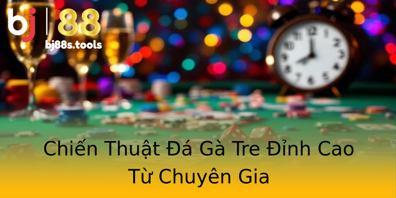 Chiến Thuật Đá Gà Tre Đỉnh Cao Từ Chuyên Gia Chiến Thuật Đá Gà Tre Đỉnh Cao Từ Chuyên Gia