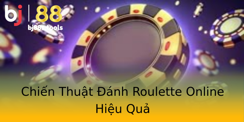 Chiến Thuật Đánh Roulette Online Hiệu Quả Chiến Thuật Đánh Roulette Online Hiệu Quả