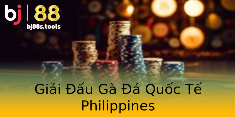 Giải Đấu Gà Đá Quốc Tế Philippines Giải Đấu Gà Đá Quốc Tế Philippines