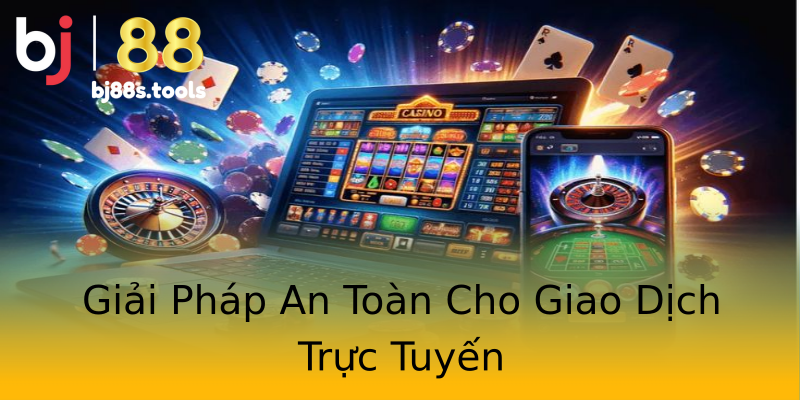 Giải Pháp An Toàn Cho Giao Dịch Trực Tuyến Giải Pháp An Toàn Cho Giao Dịch Trực Tuyến