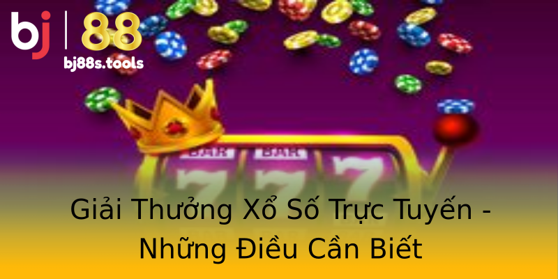 Giải Thưởng Xổ Số Trực Tuyến - Những Điều Cần Biết Giải Thưởng Xổ Số Trực Tuyến - Những Điều Cần Biết