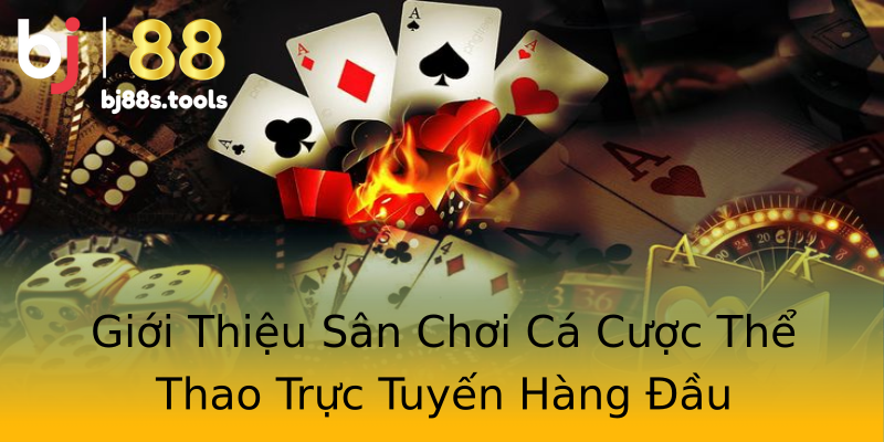 Giới Thiệu Sân Chơi Cá Cược Thể Thao Trực Tuyến Hàng Đầu Giới Thiệu Sân Chơi Cá Cược Thể Thao Trực Tuyến Hàng Đầu