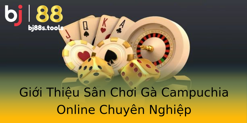 Giới Thiệu Sân Chơi Gà Campuchia Online Chuyên Nghiệp Giới Thiệu Sân Chơi Gà Campuchia Online Chuyên Nghiệp