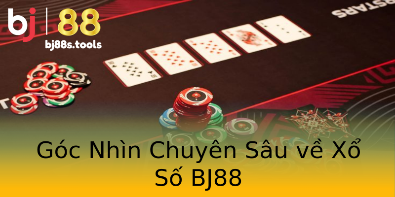 Góc Nhìn Chuyên Sâu về Xổ Số BJ88 Góc Nhìn Chuyên Sâu về Xổ Số BJ88