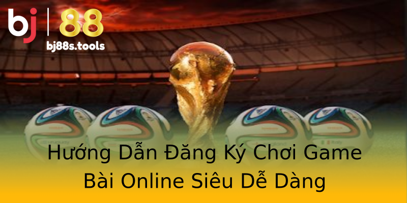 Hướng Dẫn Đăng Ký Chơi Game Bài Online Siêu Dễ Dàng Hướng Dẫn Đăng Ký Chơi Game Bài Online Siêu Dễ Dàng
