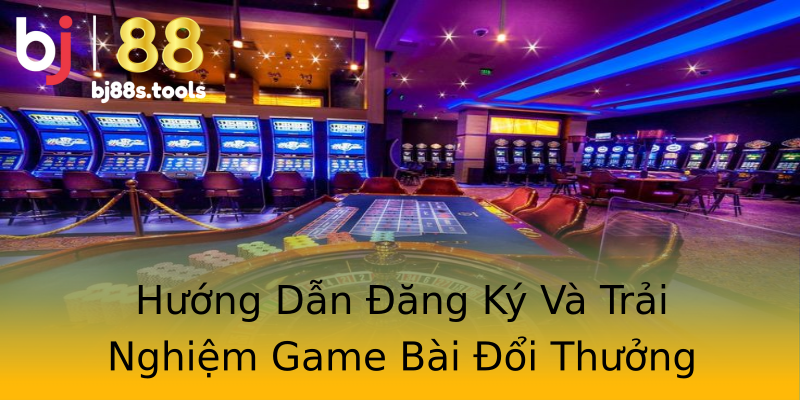 Hướng Dẫn Đăng Ký Và Trải Nghiệm Game Bài Đổi Thưởng Hướng Dẫn Đăng Ký Và Trải Nghiệm Game Bài Đổi Thưởng