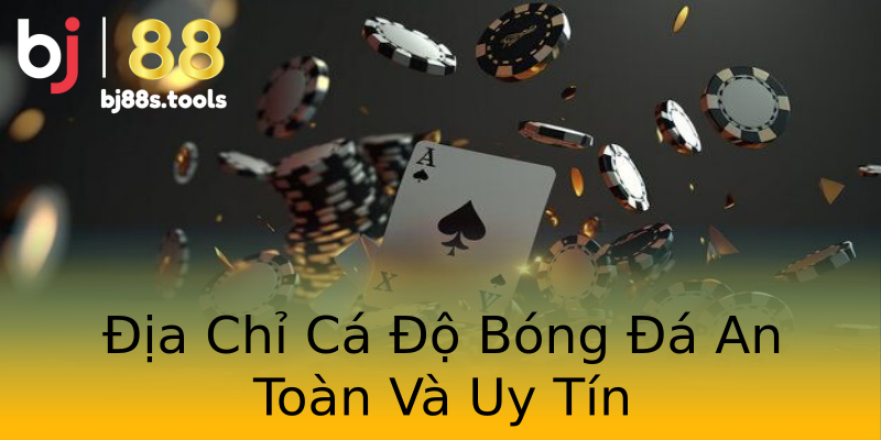 Địa Chỉ Cá Độ Bóng Đá An Toàn Và Uy Tín Địa Chỉ Cá Độ Bóng Đá An Toàn Và Uy Tín