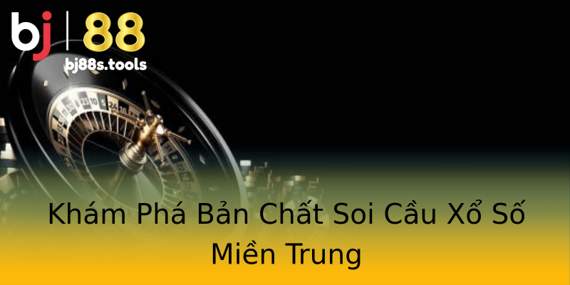 Khám Phá Bản Chất Soi Cầu Xổ Số Miền Trung Khám Phá Bản Chất Soi Cầu Xổ Số Miền Trung