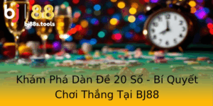 Kham Pha Dan E 20 So Bi Quyet Choi Thang Tai Bj88