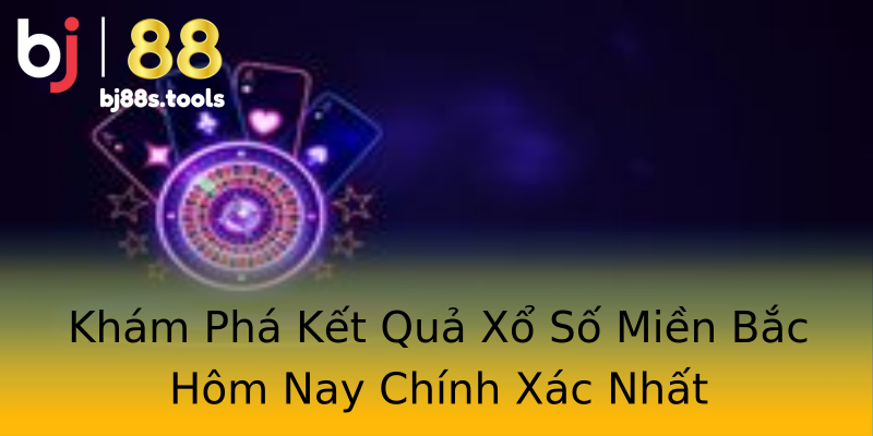 Khám Phá Kết Quả Xổ Số Miền Bắc Hôm Nay Chính Xác Nhất Khám Phá Kết Quả Xổ Số Miền Bắc Hôm Nay Chính Xác Nhất