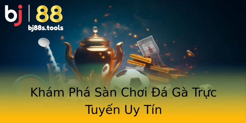 Khám Phá Sàn Chơi Đá Gà Trực Tuyến Uy Tín Khám Phá Sàn Chơi Đá Gà Trực Tuyến Uy Tín