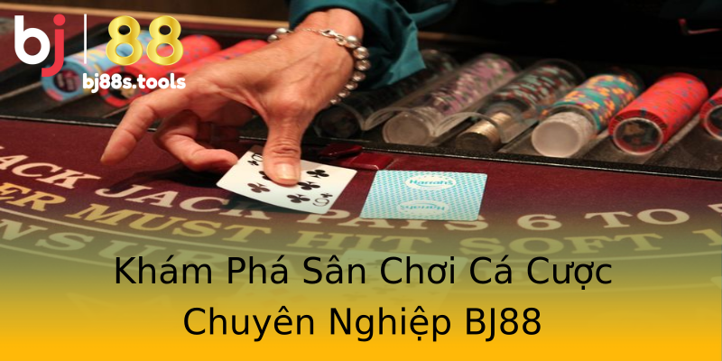 Khám Phá Sân Chơi Cá Cược Chuyên Nghiệp BJ88 Khám Phá Sân Chơi Cá Cược Chuyên Nghiệp BJ88