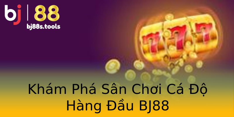 Khám Phá Sân Chơi Cá Độ Hàng Đầu BJ88 Khám Phá Sân Chơi Cá Độ Hàng Đầu BJ88