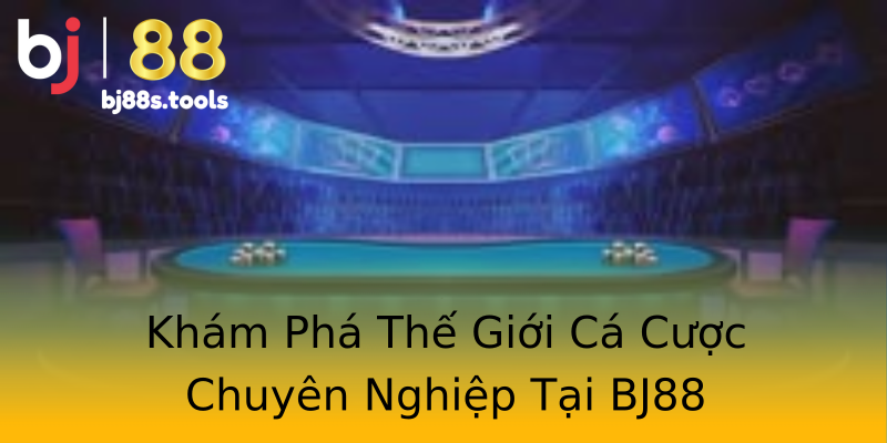 Khám Phá Thế Giới Cá Cược Chuyên Nghiệp Tại BJ88 Khám Phá Thế Giới Cá Cược Chuyên Nghiệp Tại BJ88