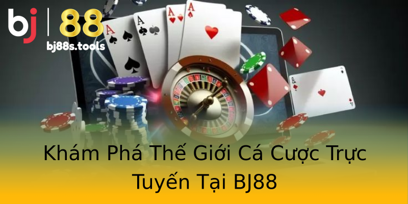 Khám Phá Thế Giới Cá Cược Trực Tuyến Tại BJ88 Khám Phá Thế Giới Cá Cược Trực Tuyến Tại BJ88