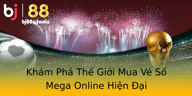 Khám Phá Thế Giới Mua Vé Số Mega Online Hiện Đại Khám Phá Thế Giới Mua Vé Số Mega Online Hiện Đại
