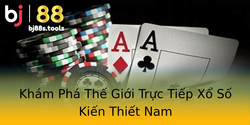 Khám Phá Thế Giới Trực Tiếp Xổ Số Kiến Thiết Nam Khám Phá Thế Giới Trực Tiếp Xổ Số Kiến Thiết Nam