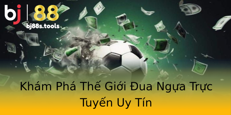 Khám Phá Thế Giới Đua Ngựa Trực Tuyến Uy Tín Khám Phá Thế Giới Đua Ngựa Trực Tuyến Uy Tín
