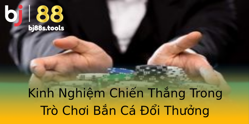 Kinh Nghiệm Chiến Thắng Trong Trò Chơi Bắn Cá Đổi Thưởng Kinh Nghiệm Chiến Thắng Trong Trò Chơi Bắn Cá Đổi Thưởng