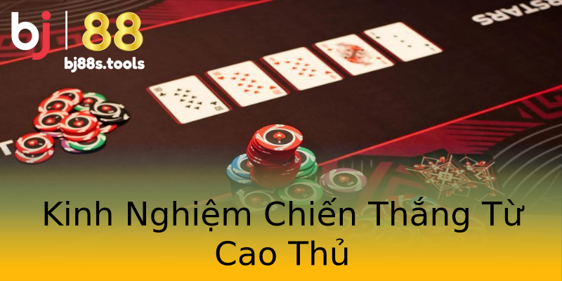Kinh Nghiệm Chiến Thắng Từ Cao Thủ Kinh Nghiệm Chiến Thắng Từ Cao Thủ