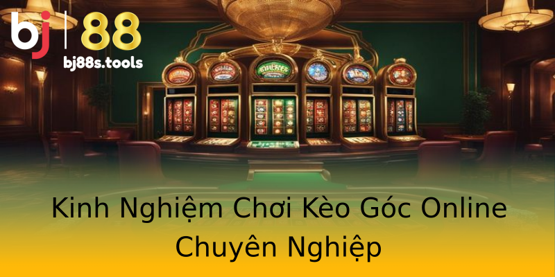 Kinh Nghiệm Chơi Kèo Góc Online Chuyên Nghiệp Kinh Nghiệm Chơi Kèo Góc Online Chuyên Nghiệp