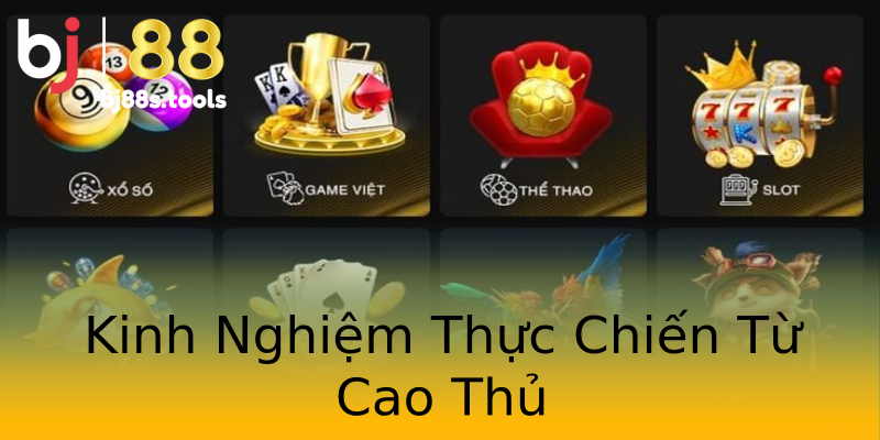Kinh Nghiệm Thực Chiến Từ Cao Thủ Kinh Nghiệm Thực Chiến Từ Cao Thủ