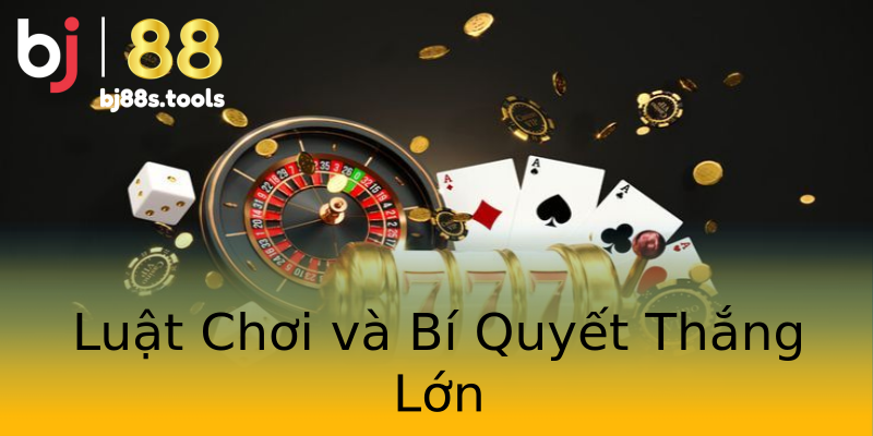 Luật Chơi và Bí Quyết Thắng Lớn Luật Chơi và Bí Quyết Thắng Lớn