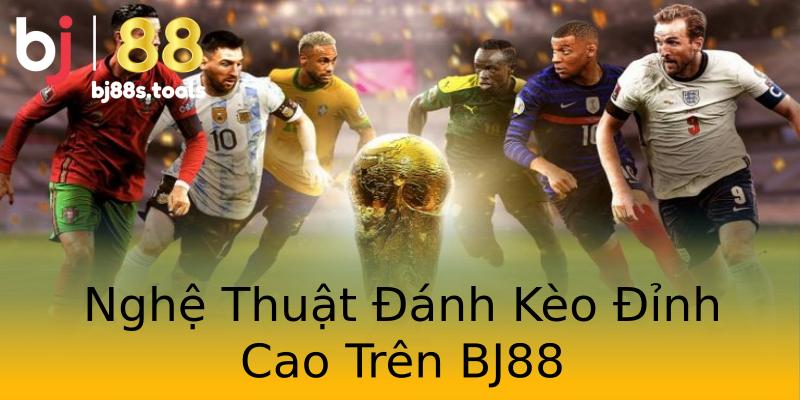 Nghệ Thuật Đánh Kèo Đỉnh Cao Trên BJ88 Nghệ Thuật Đánh Kèo Đỉnh Cao Trên BJ88