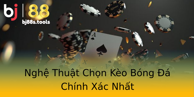Nghệ Thuật Chọn Kèo Bóng Đá Chính Xác Nhất Nghệ Thuật Chọn Kèo Bóng Đá Chính Xác Nhất