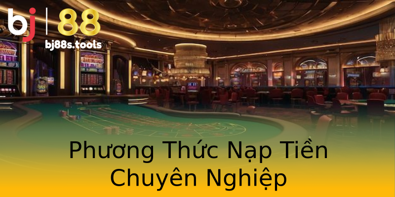 Phương Thức Nạp Tiền Chuyên Nghiệp Phương Thức Nạp Tiền Chuyên Nghiệp
