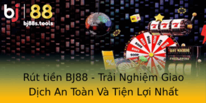 Rut Tien Bj88 Trai Nghiem Giao Dich An Toan Va Tien Loi Nhat
