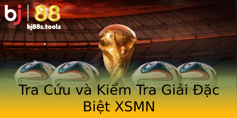 Tra Cứu và Kiểm Tra Giải Đặc Biệt XSMN Tra Cứu và Kiểm Tra Giải Đặc Biệt XSMN