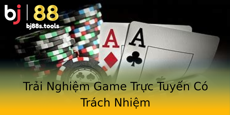 Trải Nghiệm Game Trực Tuyến Có Trách Nhiệm Trải Nghiệm Game Trực Tuyến Có Trách Nhiệm