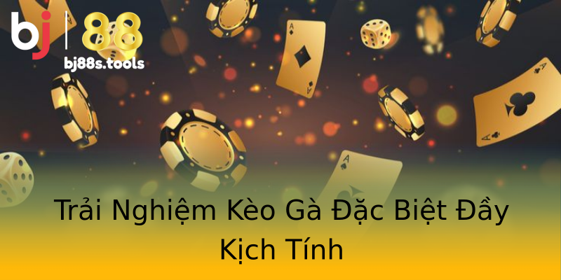Trải Nghiệm Kèo Gà Đặc Biệt Đầy Kịch Tính Trải Nghiệm Kèo Gà Đặc Biệt Đầy Kịch Tính