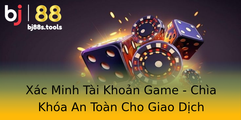 Xác Minh Tài Khoản Game - Chìa Khóa An Toàn Cho Giao Dịch Xác Minh Tài Khoản Game - Chìa Khóa An Toàn Cho Giao Dịch