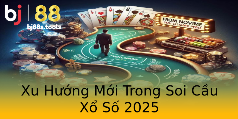 Xu Hướng Mới Trong Soi Cầu Xổ Số 2025 Xu Hướng Mới Trong Soi Cầu Xổ Số 2025